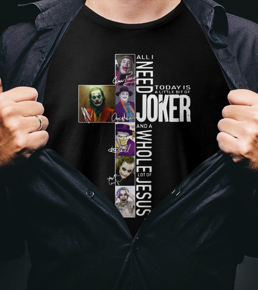 All I Need Today Is A Little Bit Of Joker And A Whole Lot Of Jesus T-Shirt
