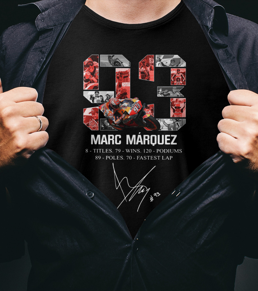 Marc Marquez 93 Racer Achievements 8 Titles 79 Wins 120 Podiums 89 Poles 70 Fastest Laps T-Shirt
