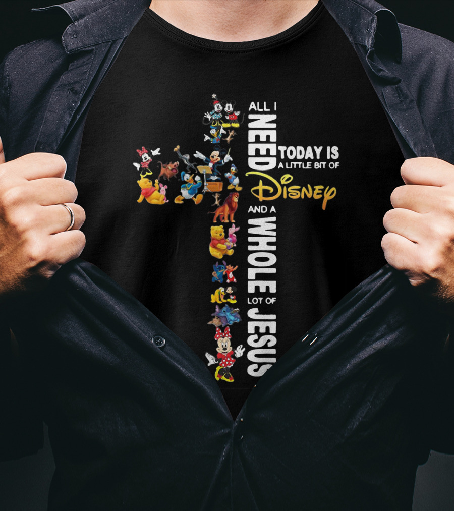 All I Need Today Is A Little Bit Of Disney Characters And A Whole Lot Of Jesus T-Shirt
