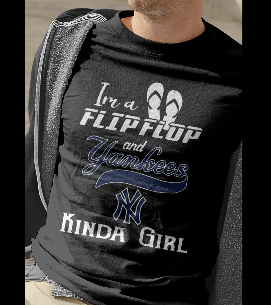 I'm A Flip Flop And Yankees NY Logo Kinda Girl T-Shirt