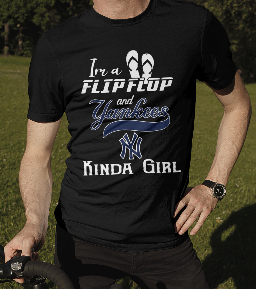 I'm A Flip Flop And Yankees NY Logo Kinda Girl T-Shirt