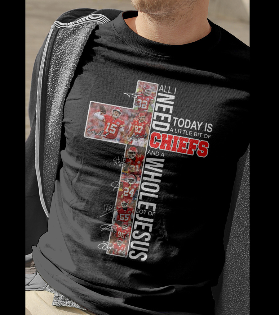 All I Need Today Is A Little Bit Of Chiefs And A Whole Lot Of Jesus Cross Players Signatures T-Shirt