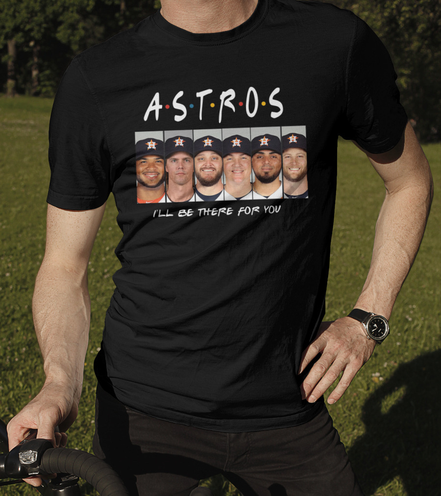 Astros I'll Be There For You Baseball Team Players Friendship Reunion T-Shirt