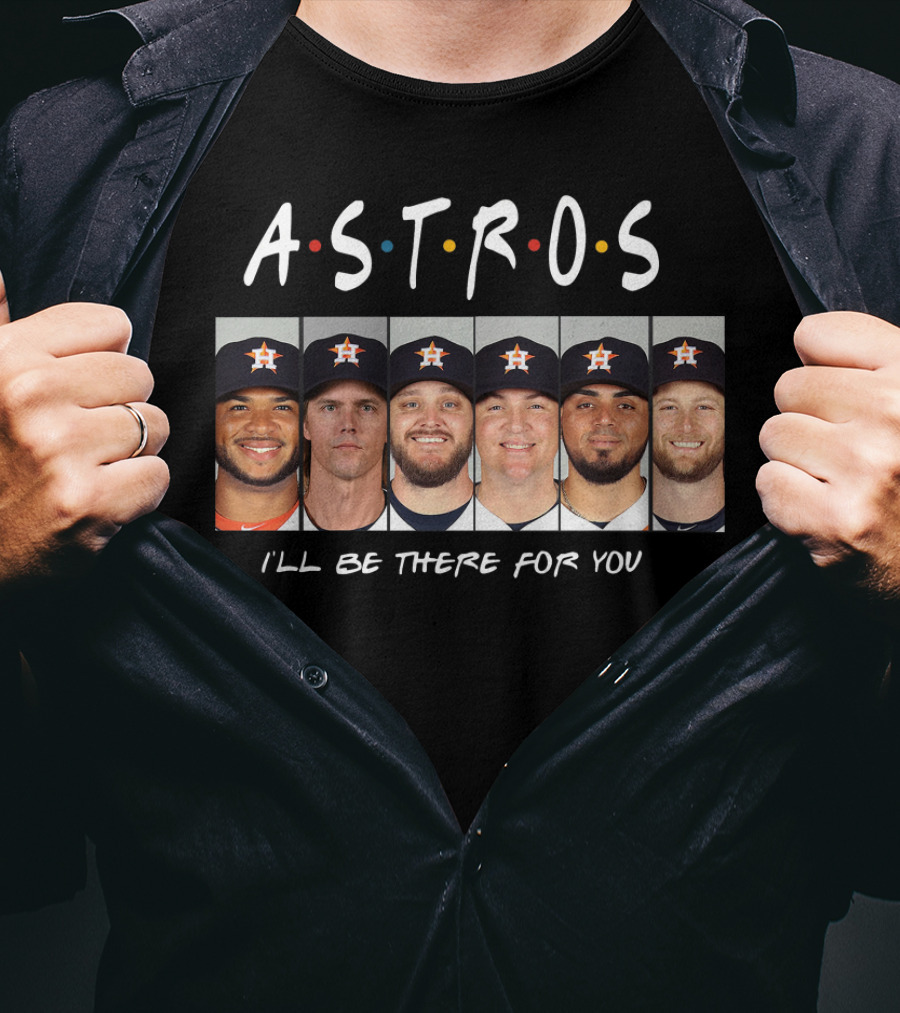Astros I'll Be There For You Baseball Team Players Friendship Reunion T-Shirt
