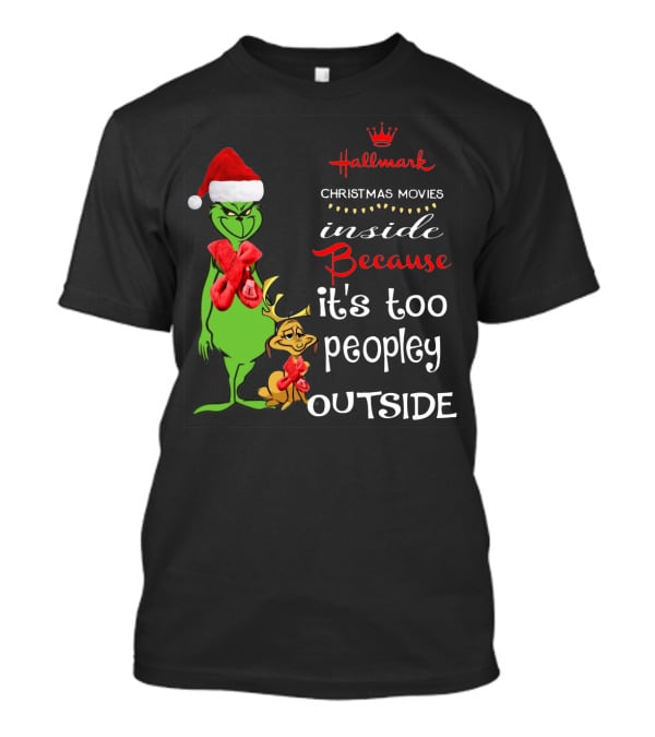 Grinch Hallmark Christmas Movies Inside Because It's Too Peopley Outside Santa Hat Red Scarf T-Shirt