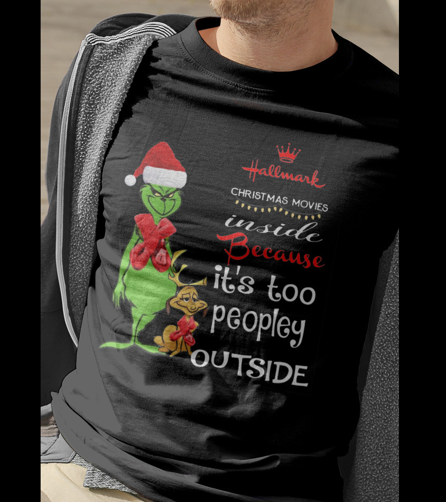 Grinch Hallmark Christmas Movies Inside Because It's Too Peopley Outside Santa Hat Red Scarf T-Shirt