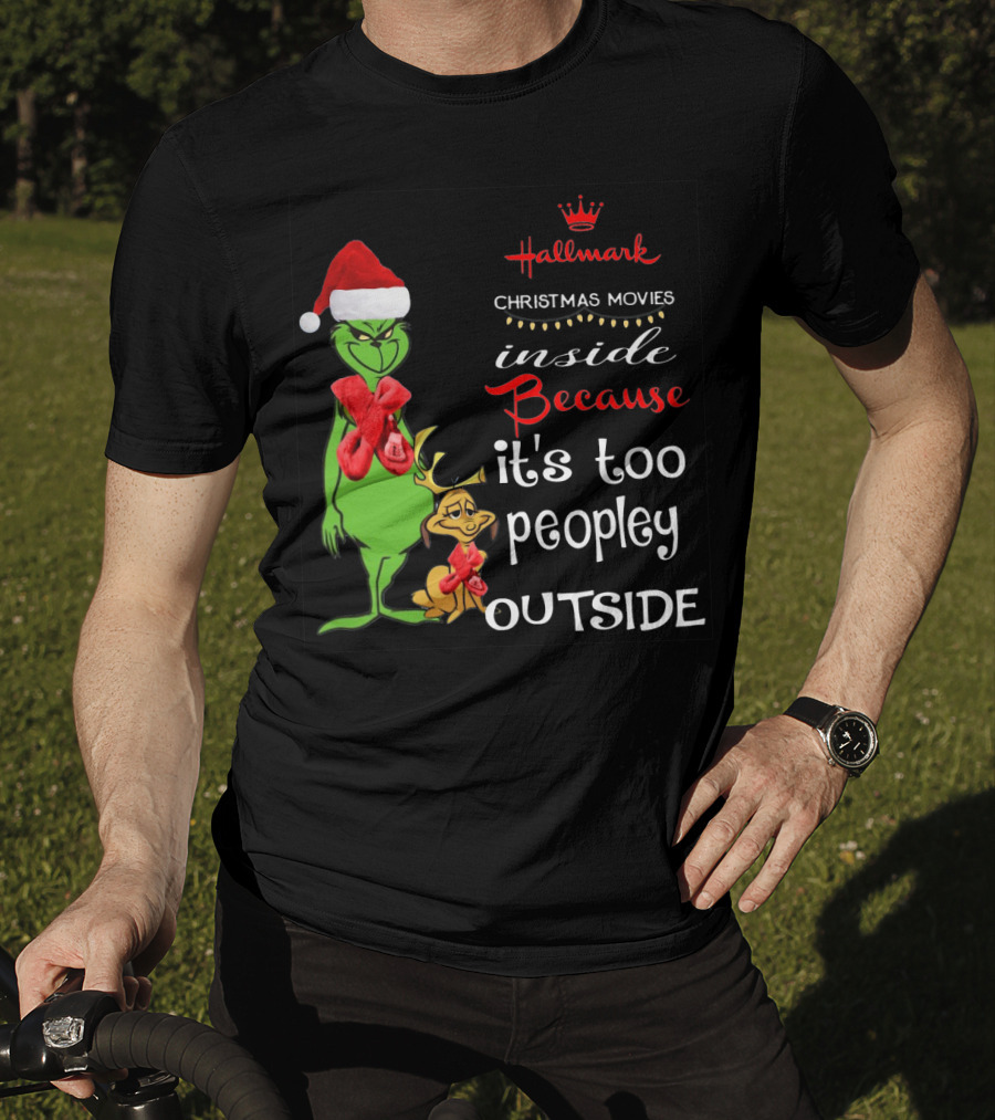 Grinch Hallmark Christmas Movies Inside Because It's Too Peopley Outside Santa Hat Red Scarf T-Shirt