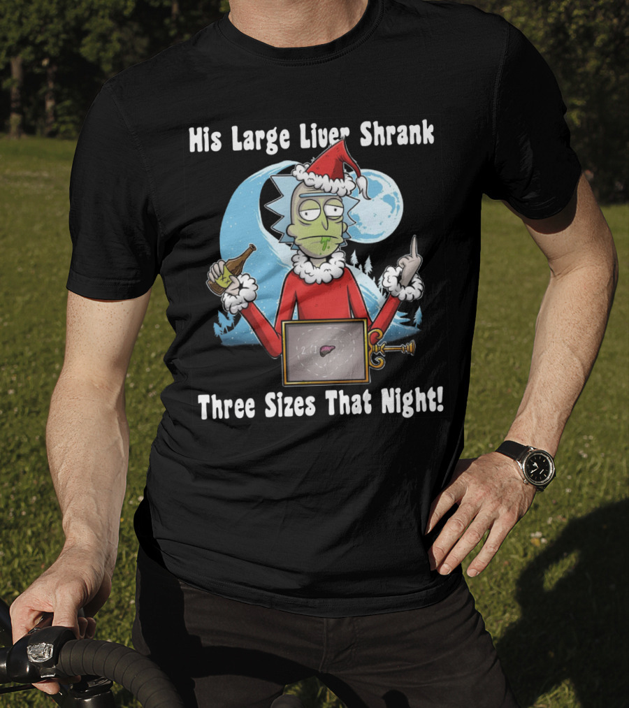 Rick Sanchez His Large Liver Shrank Three Sizes That Night Santa Moon T-Shirt