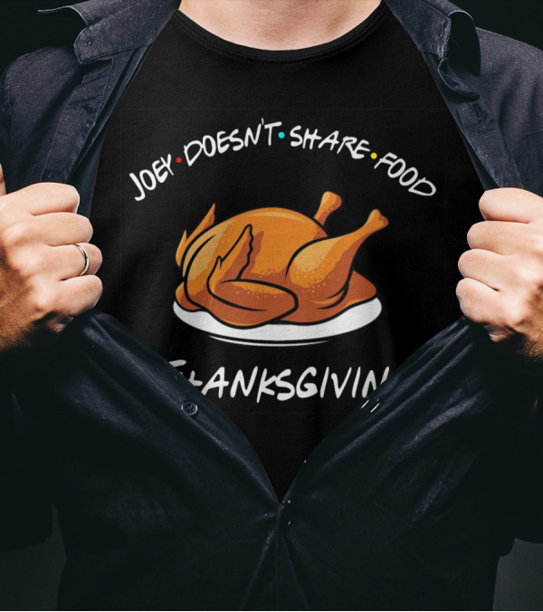 Joey Doesn't Share Food Thanksgiving Turkey Friends TV Show T-Shirt