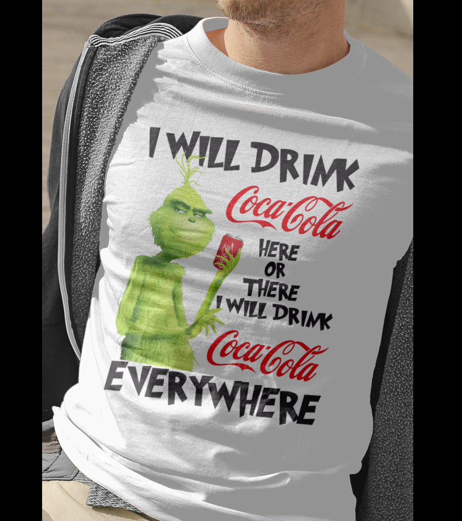 I Will Drink Coca Cola Here Or There I Will Drink Coca Cola Everywhere T-Shirt