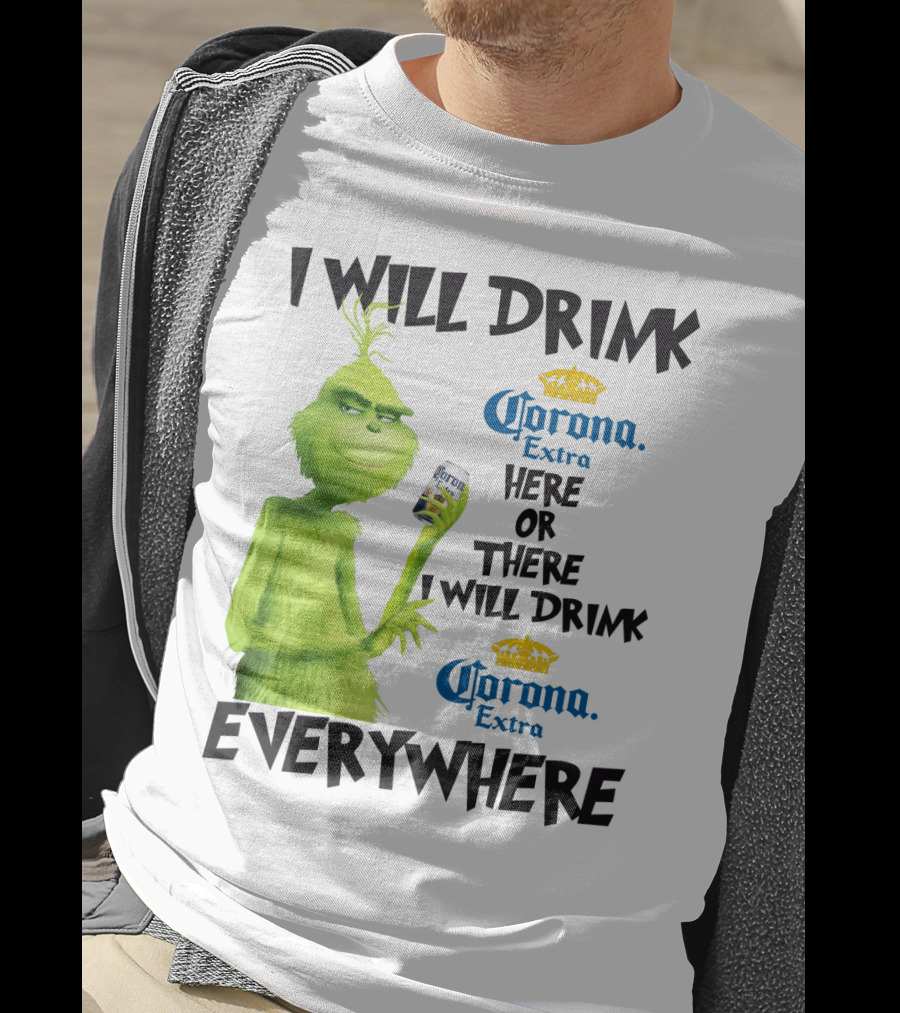 I Will Drink Corona Extra Here Or There I Will Drink Corona Extra Everywhere T-Shirt