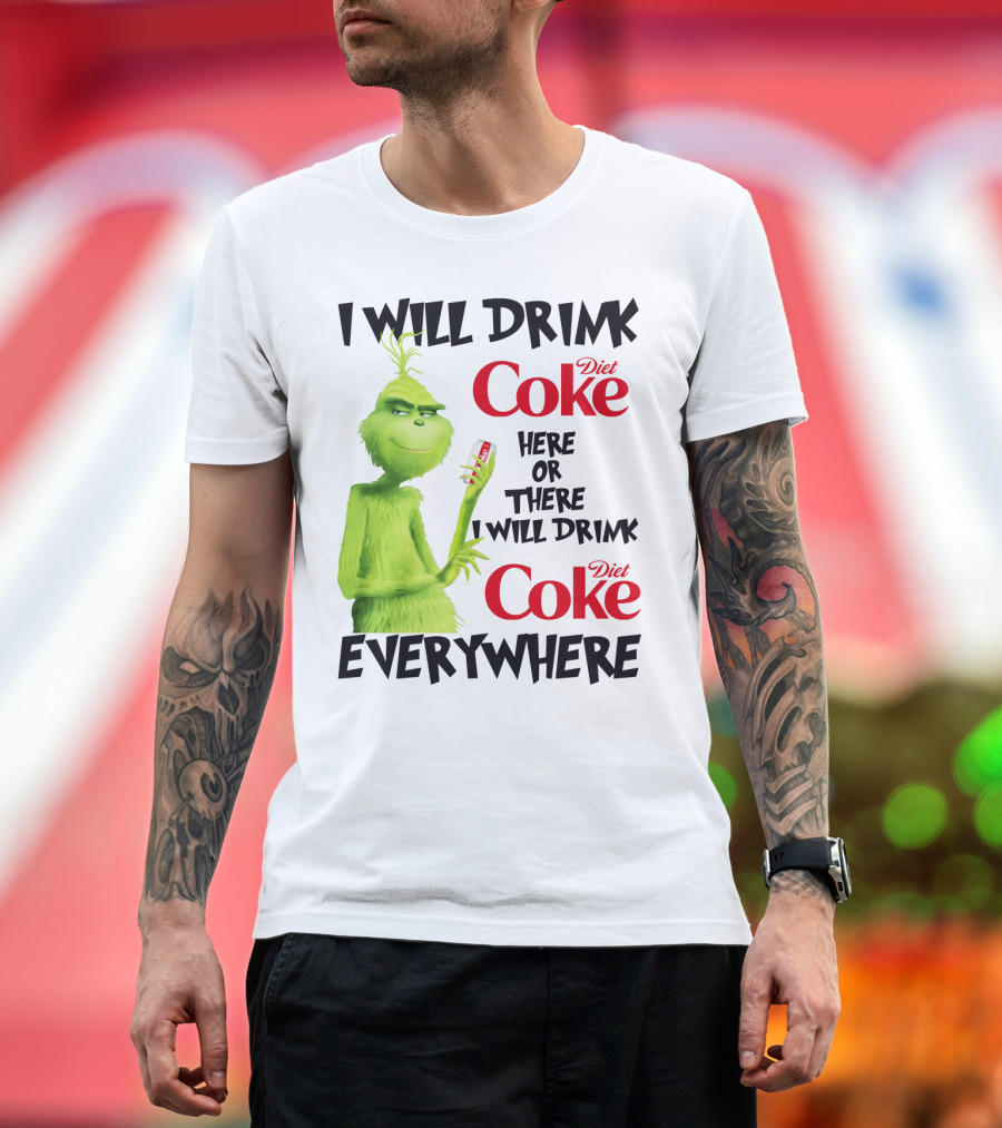 I Will Drink Diet Coke Here Or There I Will Drink Diet Coke Everywhere Grinch T-Shirt