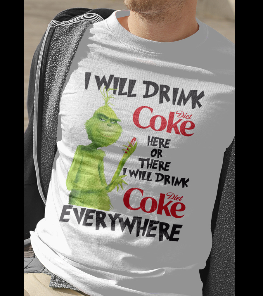 I Will Drink Diet Coke Here Or There I Will Drink Diet Coke Everywhere Grinch T-Shirt