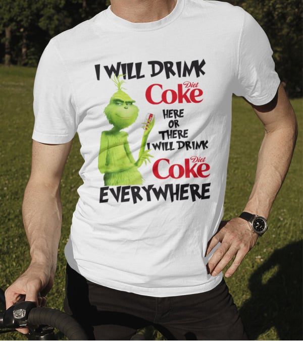 I Will Drink Diet Coke Here Or There I Will Drink Diet Coke Everywhere Grinch T-Shirt