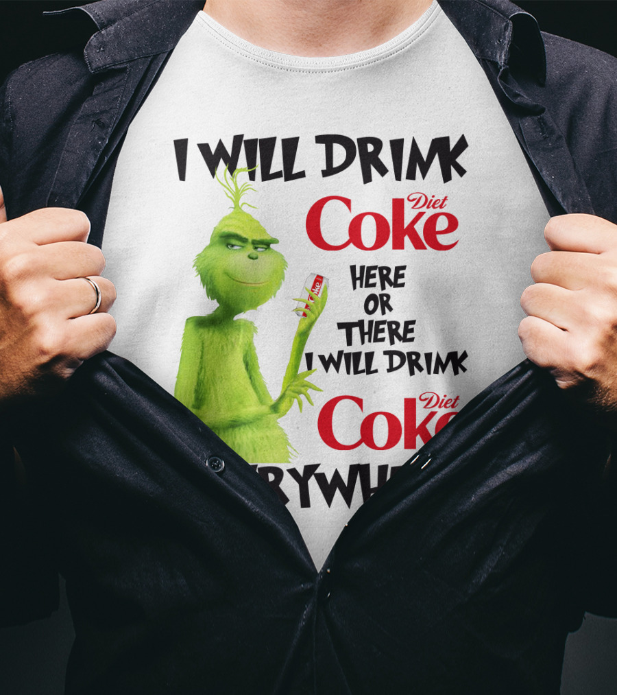 I Will Drink Diet Coke Here Or There I Will Drink Diet Coke Everywhere Grinch T-Shirt