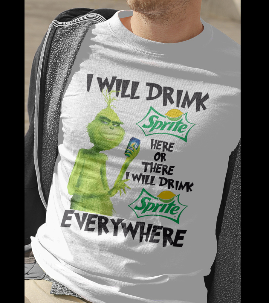 I Will Drink Sprite Here Or There I Will Drink Sprite Everywhere Grinch T-Shirt