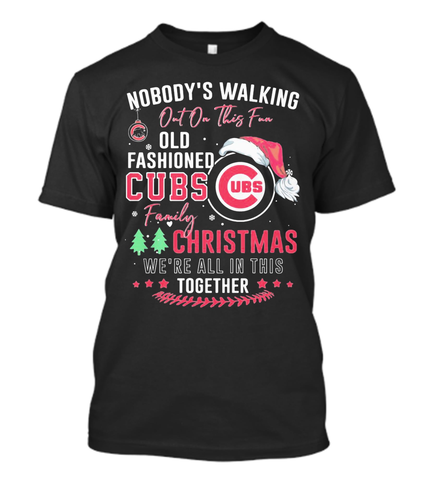 Nobody's Walking Out On This Fan Old Fashioned Cubs Family Christmas Together T-Shirt