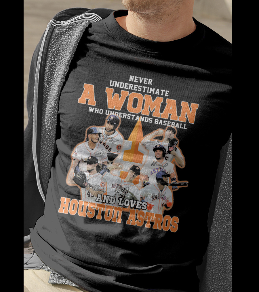 Never Underestimate A Woman Who Understands Baseball And Loves Houston Astros T-Shirt