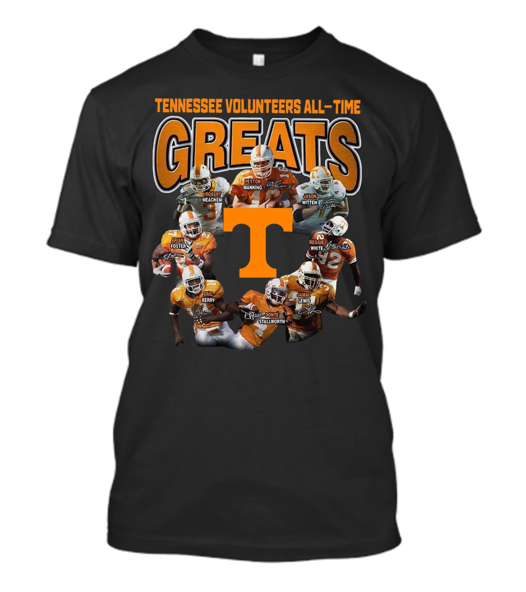 Tennessee Volunteers All-Time Greats Peyton Manning Jason Witten Reggie White Arian Foster Eric Berry Robert Meachem Donte Stallworth Jamal Lewis T-Shirt