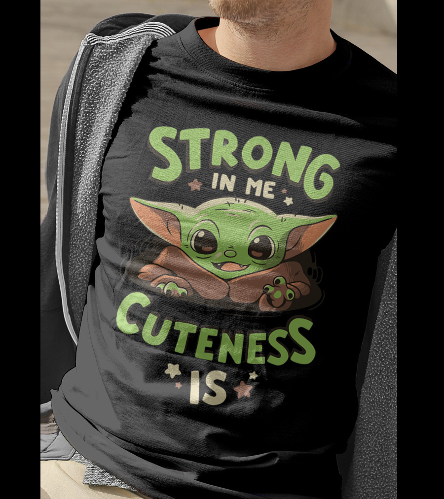 Strong In Me Cuteness Is Baby Yoda T-Shirt