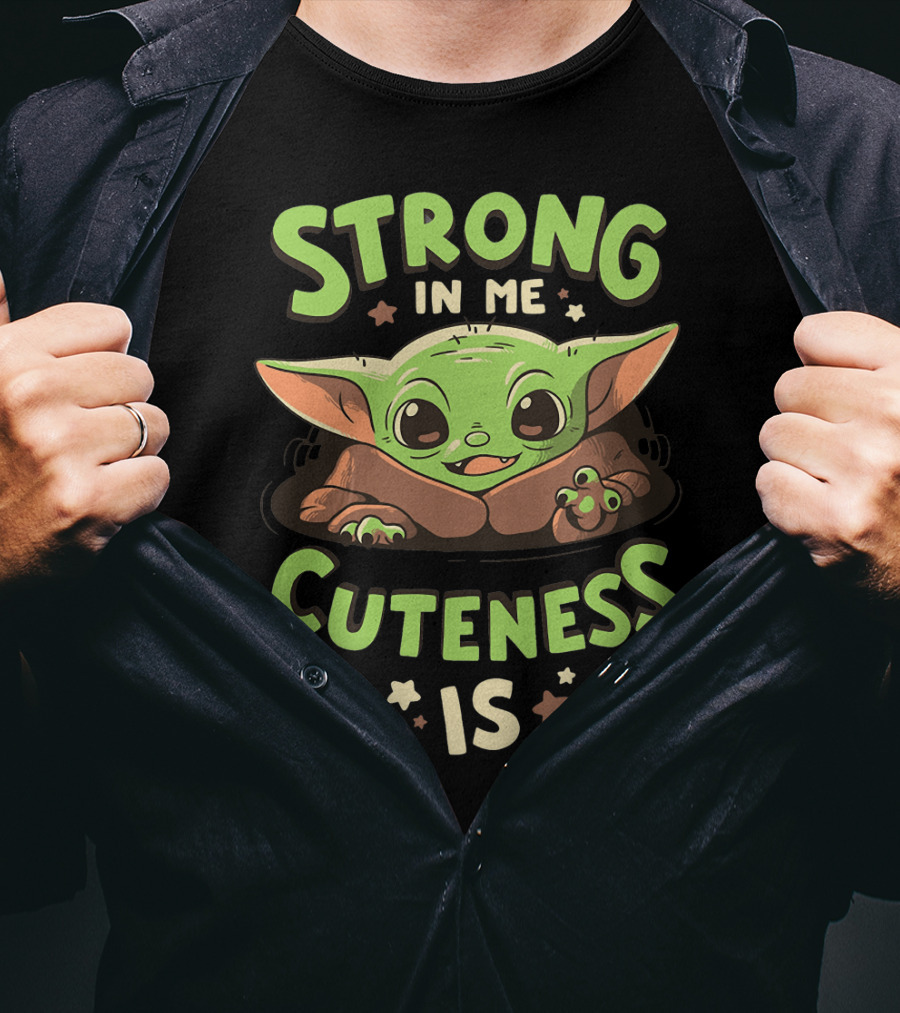 Strong In Me Cuteness Is Baby Yoda T-Shirt