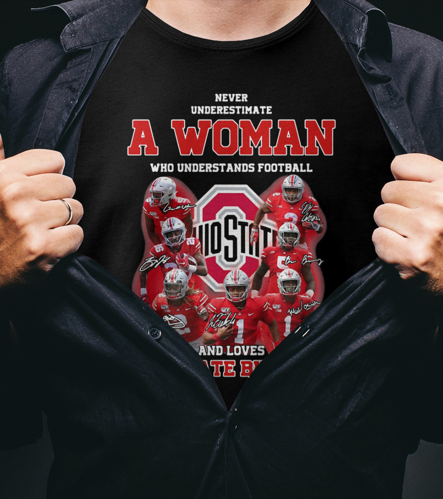 Never Underestimate A Woman Who Understands Football And Loves Ohio State Buckeyes Ohio State Logo And Players T-Shirt