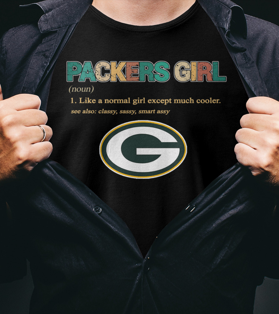 Packers Girl Like A Normal Girl Except Much Cooler Classy Sassy Smart Assy T-Shirt