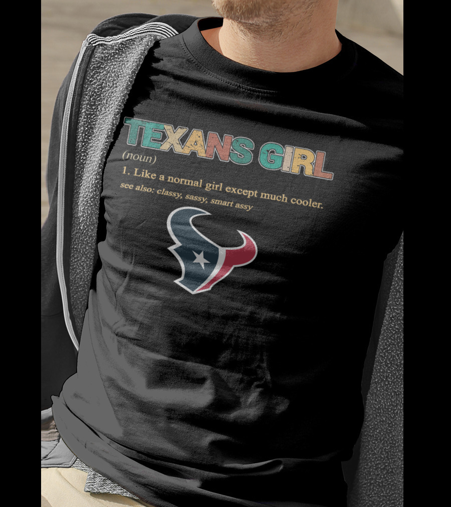 Texans Girl Like A Normal Girl Except Much Cooler Classy Sassy Smart Assy T-Shirt