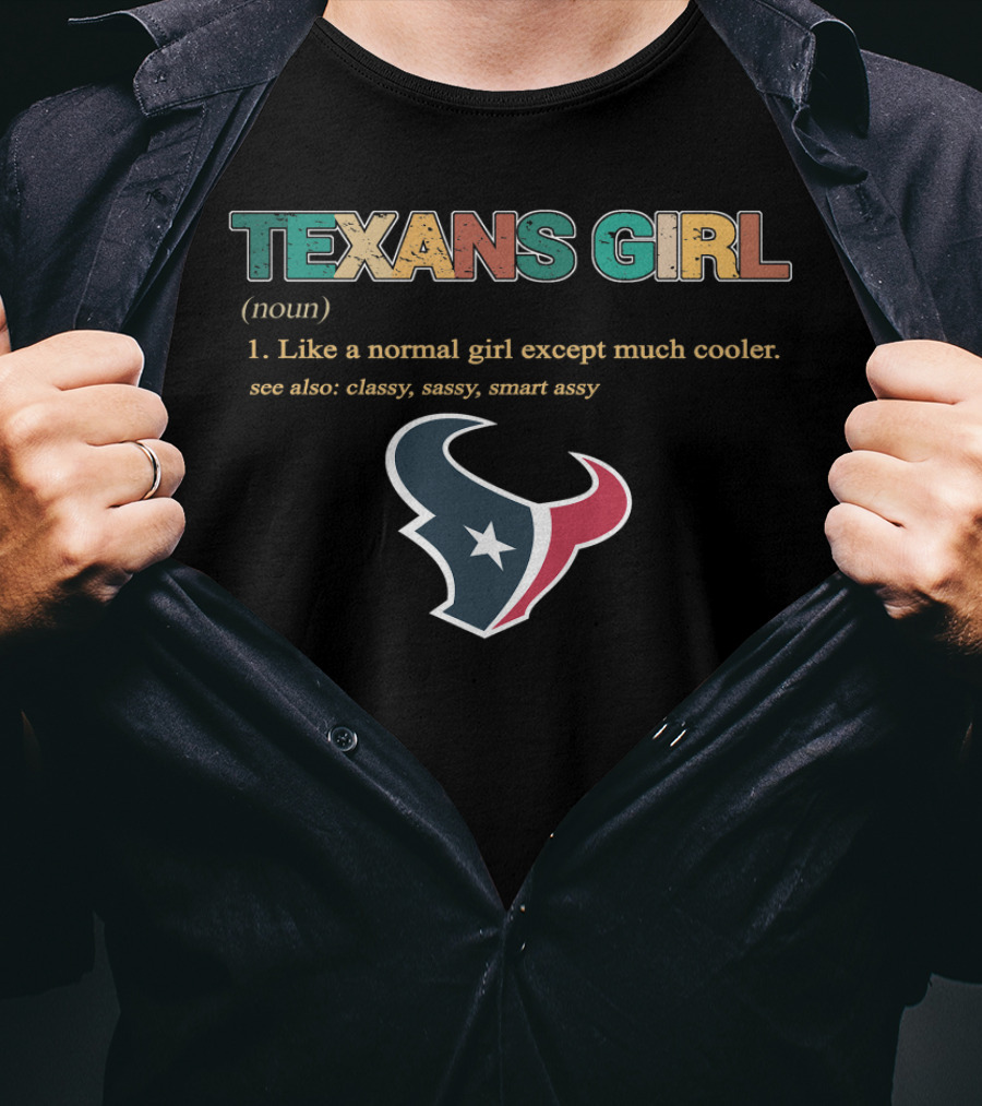 Texans Girl Like A Normal Girl Except Much Cooler Classy Sassy Smart Assy T-Shirt