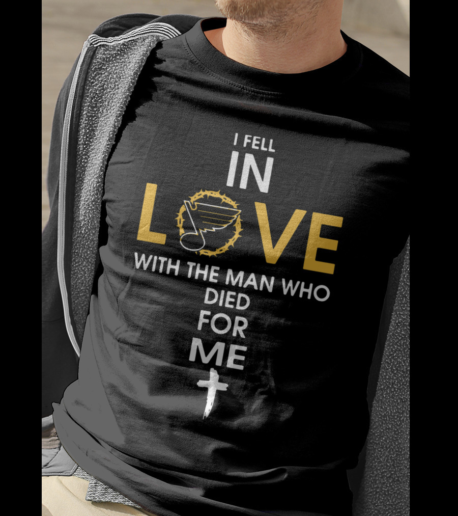 I Fell IN Love With The Man Who Died For ME St. Louis Blues T-Shirt