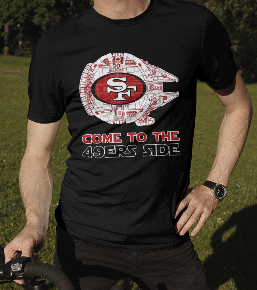 San Francisco 49ers Come To The 49ers Side Sf Ship T-Shirt