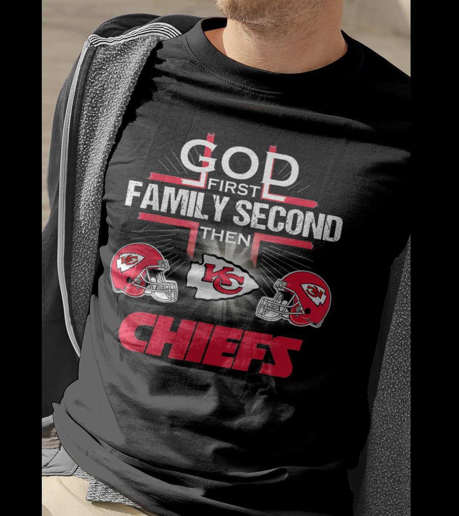 God First Family Second Then Chiefs Kansas City Football Fan T-Shirt