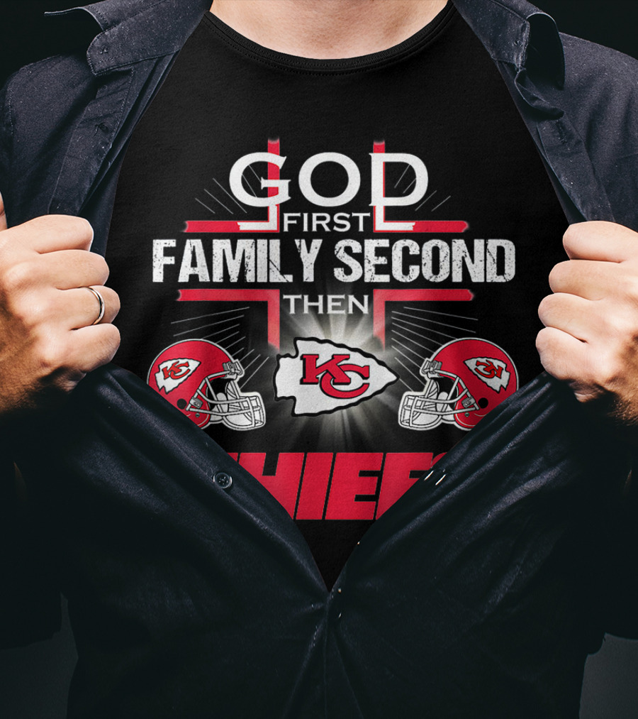 God First Family Second Then Chiefs Kansas City Football Fan T-Shirt