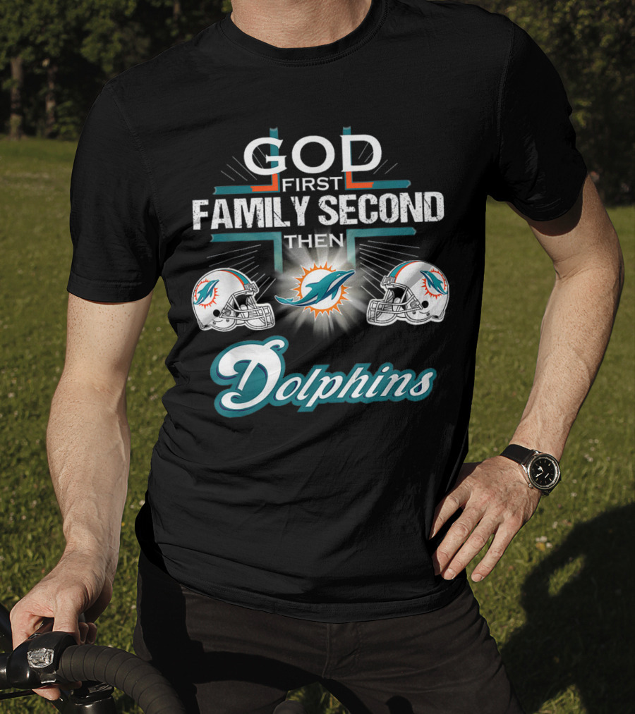 God First Family Second Then Miami Dolphins Nfl Football Fan Priorities T-Shirt
