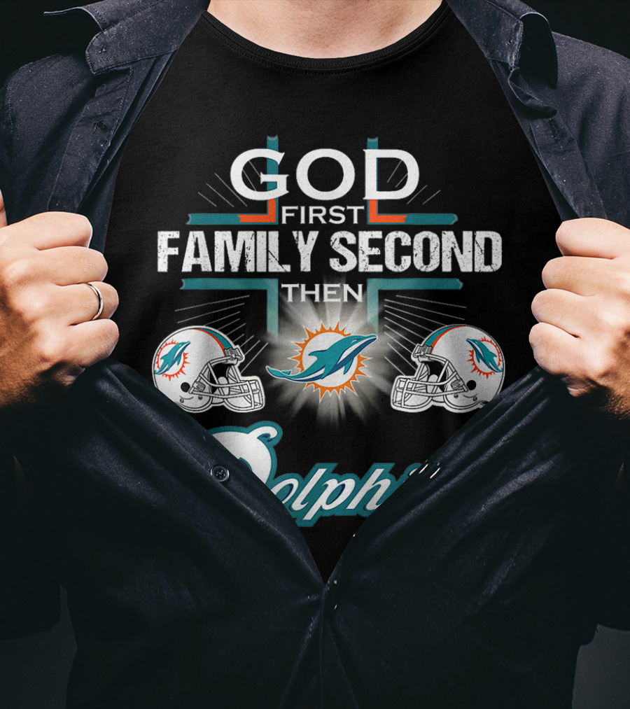 God First Family Second Then Miami Dolphins Nfl Football Fan Priorities T-Shirt