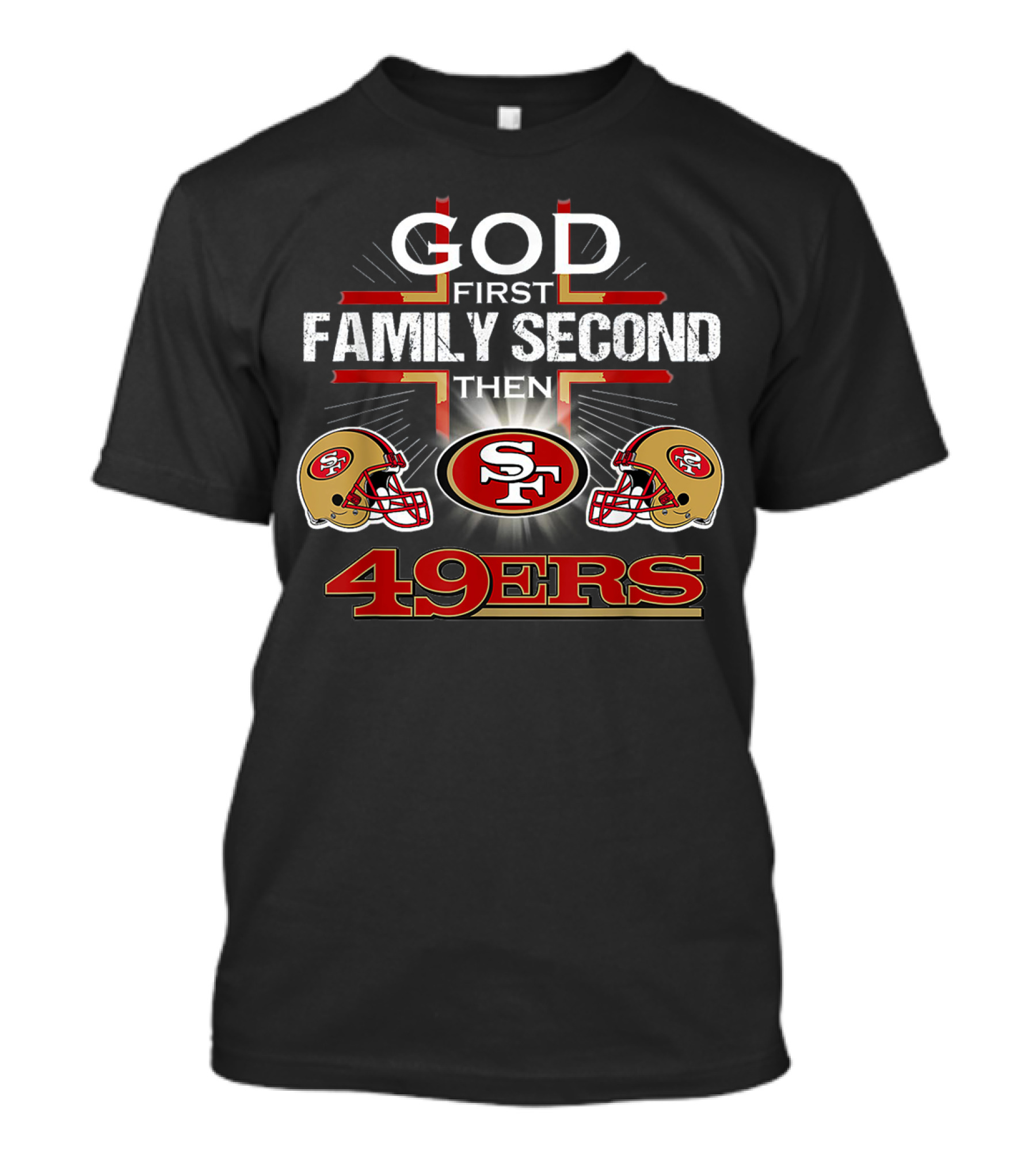 God First Family Second Then 49ers San Francisco Football Helmets T-Shirt