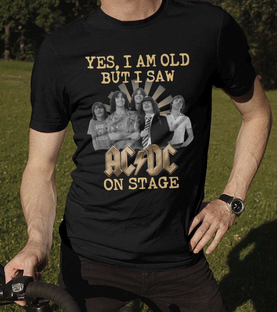 Yes I Am Old But I Saw Acdc On Stage T-Shirt