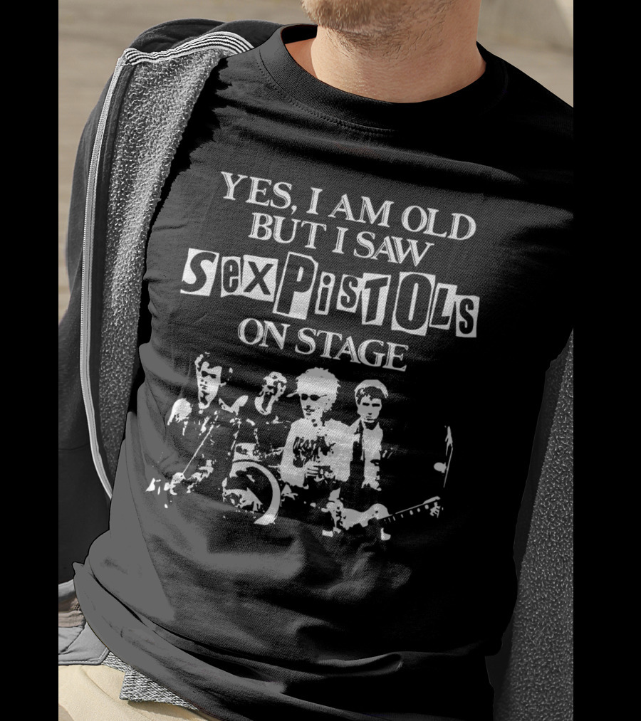 Yes I Am Old But I Saw Sex Pistols Band On Stage T-Shirt