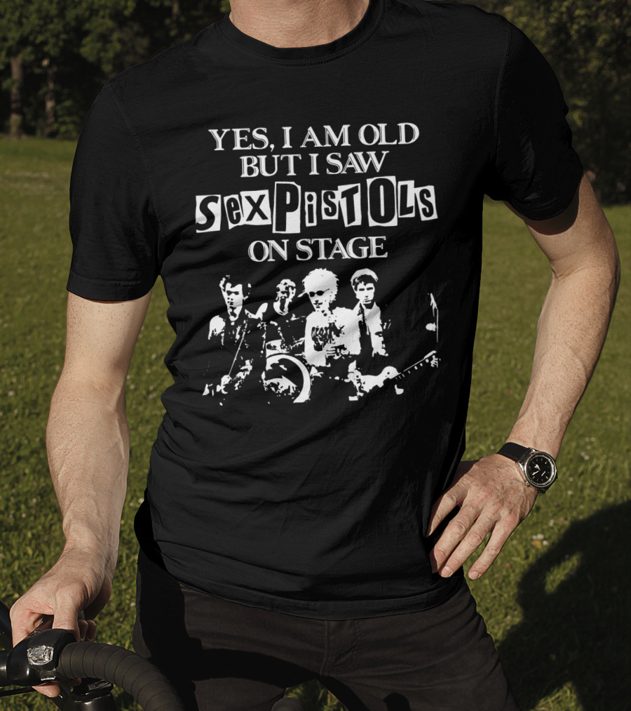 Yes I Am Old But I Saw Sex Pistols Band On Stage T-Shirt