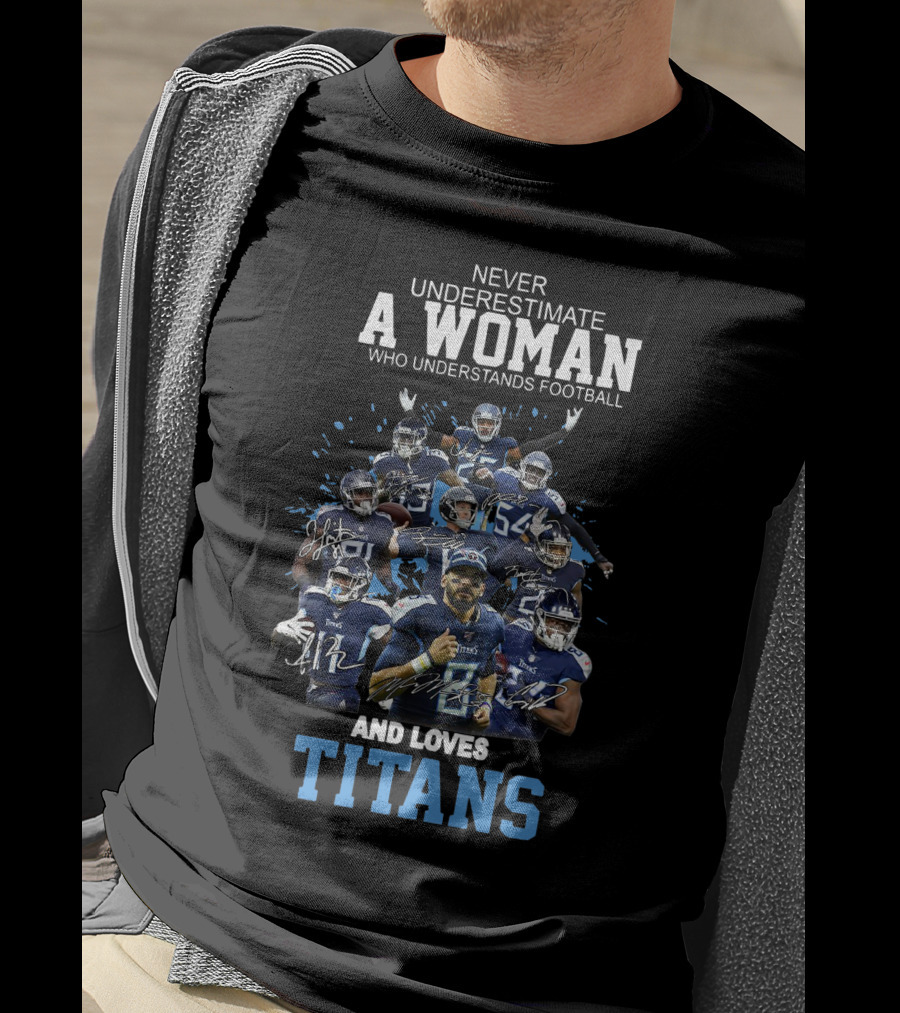 Never Underestimate A Woman Who Understands Football And Loves Titans Players Team T-Shirt