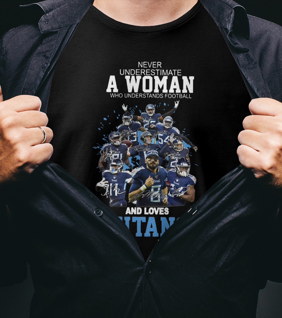 Never Underestimate A Woman Who Understands Football And Loves Titans Players Team T-Shirt