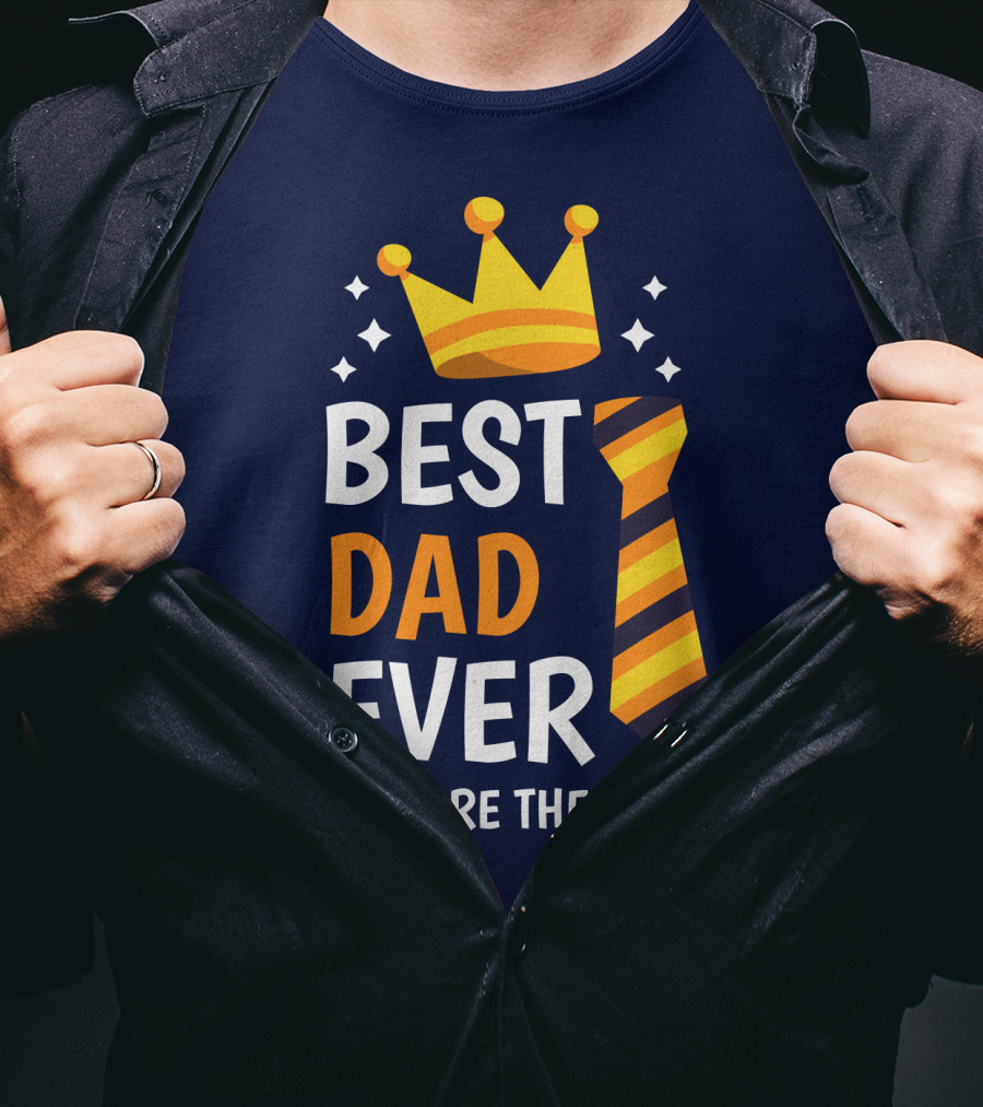 Best Dad Ever You Are The King With Crown And Tie T-Shirt