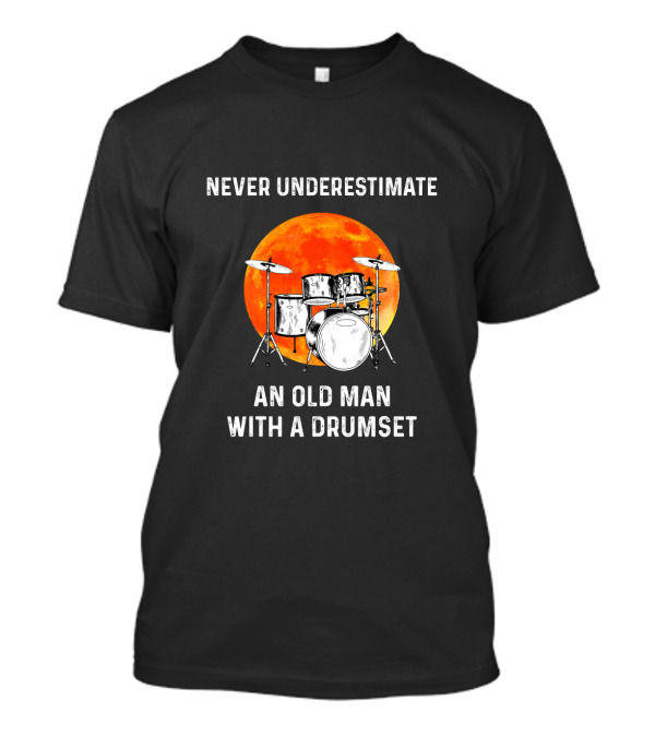 Never Underestimate An Old Man With A Drumset And A Full Moon Background T-Shirt