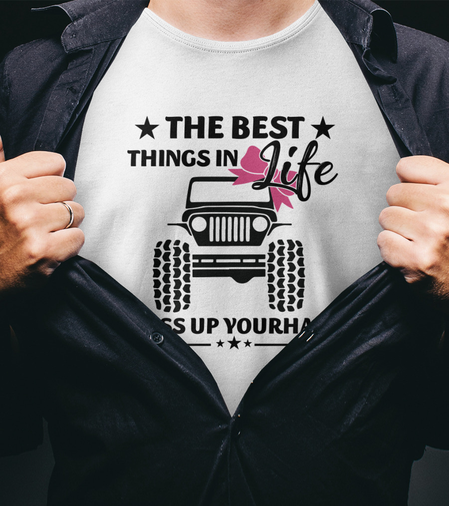 The Best Things In Life Mess Up Your Hair Jeep T-Shirt
