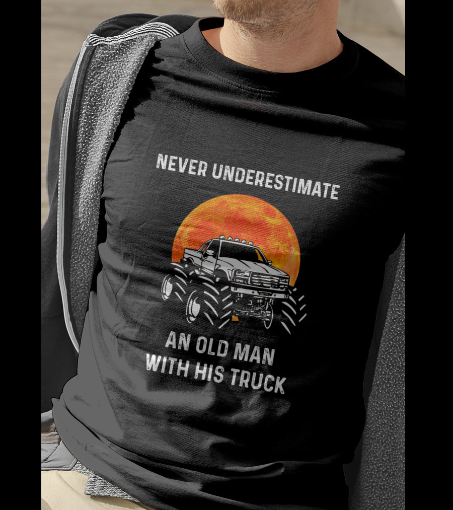 Never Underestimate An Old Man With His Truck And A Monster Moon Background T-Shirt