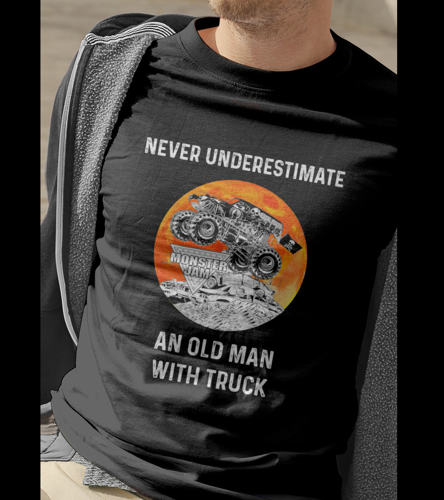 Never Underestimate An Old Man With Monster Jam Truck T-Shirt