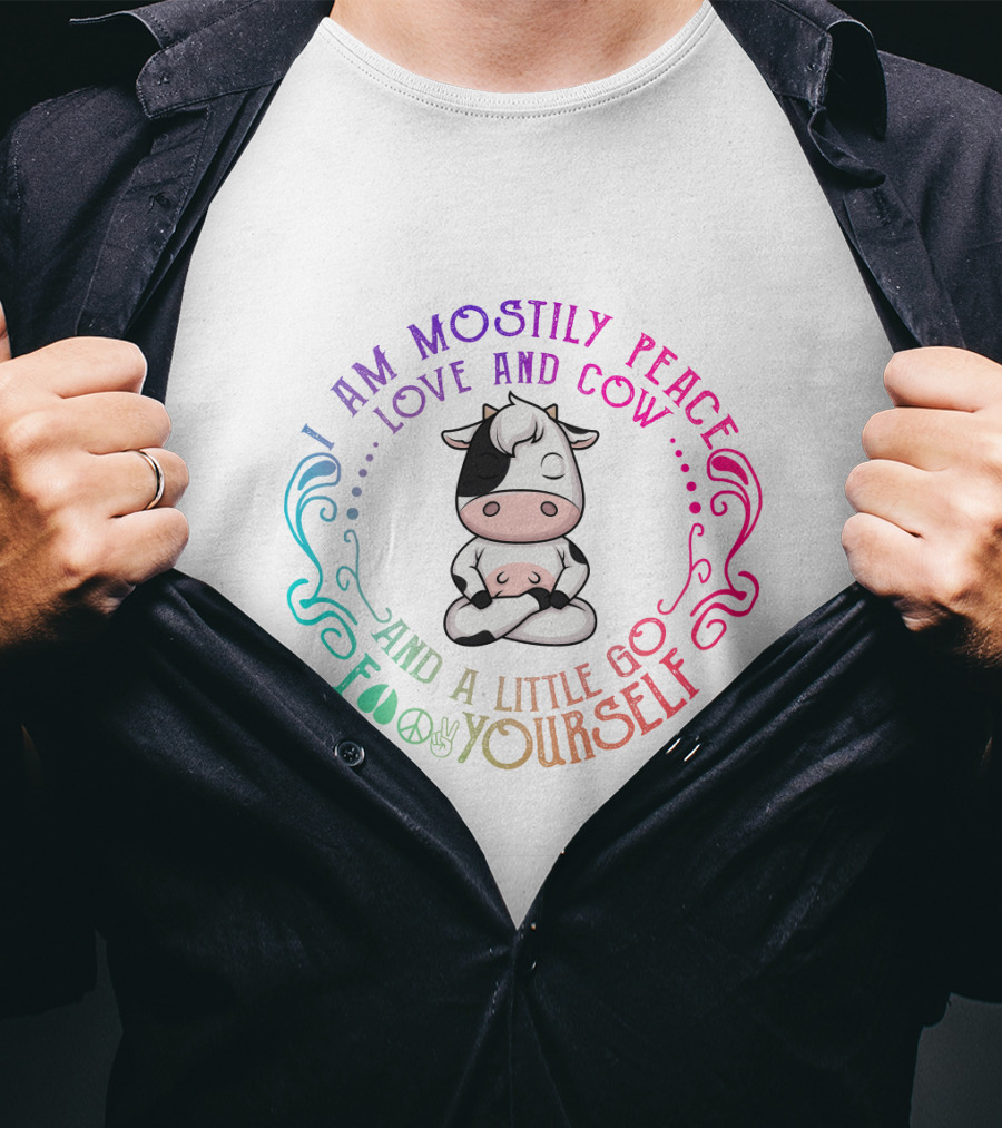 I Am Mostly Peace Love And Cow And A Little Go Foo Yourself T-Shirt