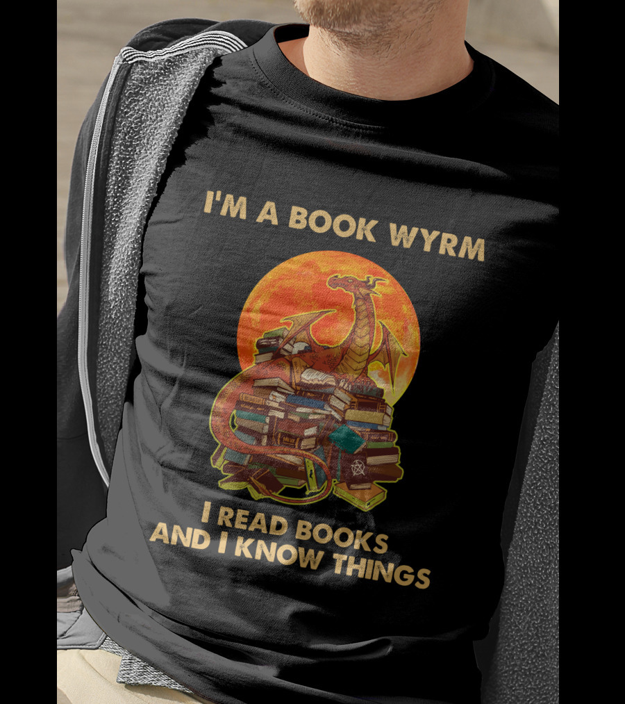 I'm A Book Wyrm I Read Books And I Know Things Dragon T-Shirt