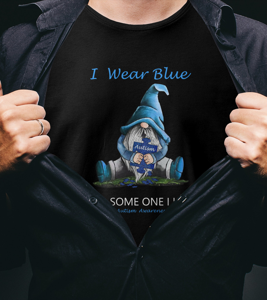I Wear Blue Autism Awareness For Someone I Love T-Shirt