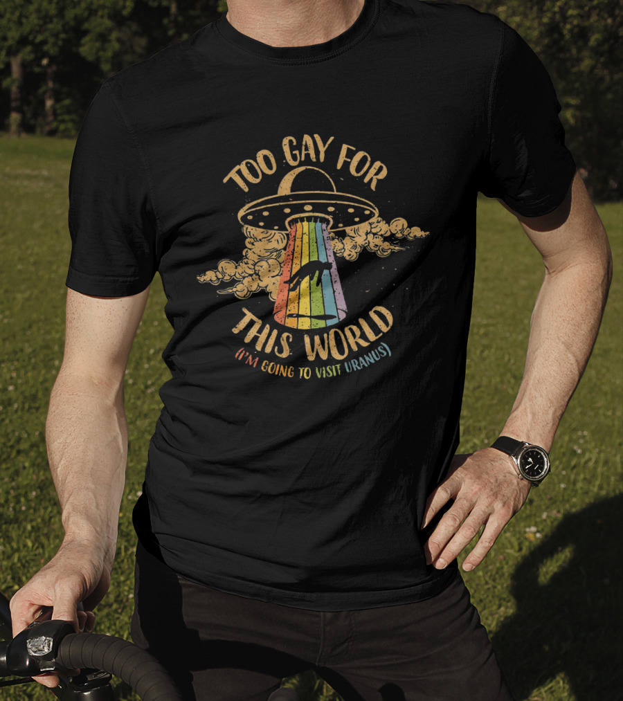 Too Gay For This World UFO Visit Uranus Rainbow Beam T-Shirt